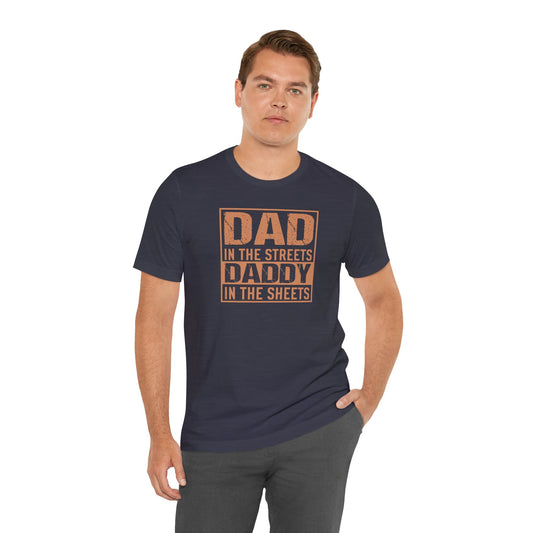 Dad in the Streets Daddy in the Sheets Funny T-Shirt - Goateez Style