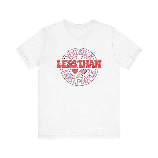 You Suck Less Than Most People Shirt - Funny Sarcastic Valentine Tee - Goateez Style