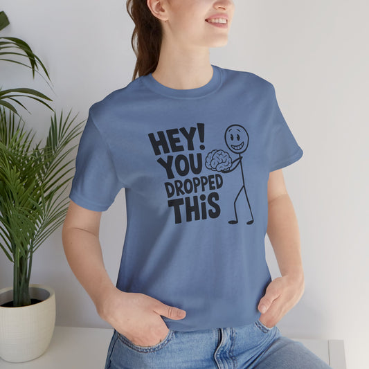 Dropped This Brain Shirt - Funny Smart Sass Tee - Goateez Style