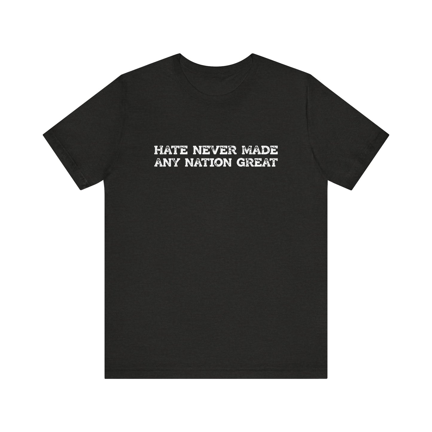 Hate Never Made Any Nation Great Anti Hate Shirt - Goateez Style