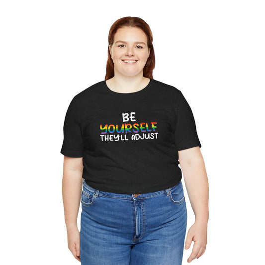 Be Yourself They’ll Adjust Pride Shirt LGBTQ Tee - Goateez Style