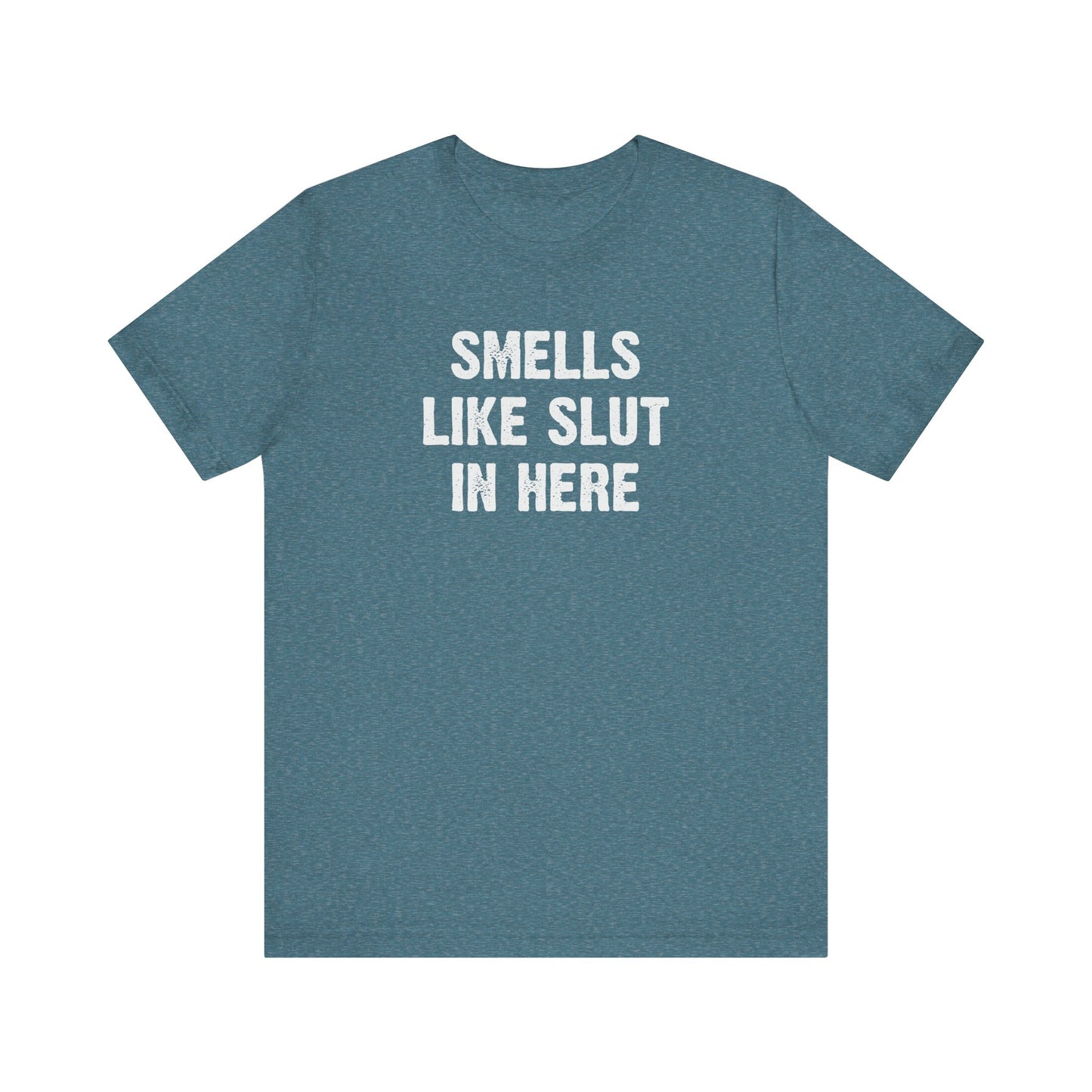 Smells Like Slut in Here T-Shirt - Bold and Funny Graphic Tee
