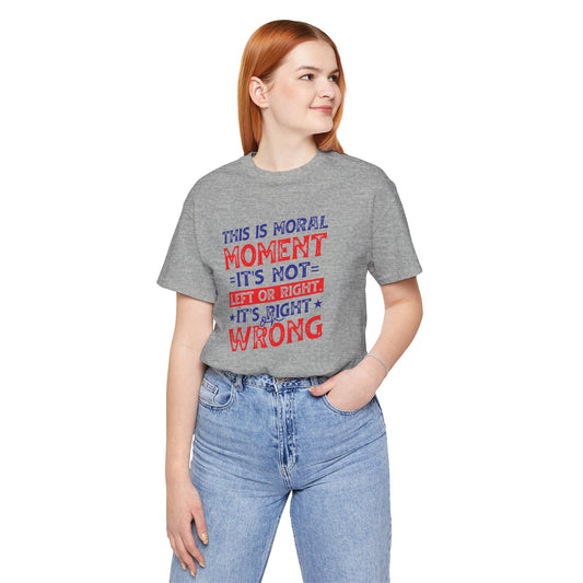 Moral Moment Shirt, Right Or Wrong Tee, Activist Top - Goateez Style