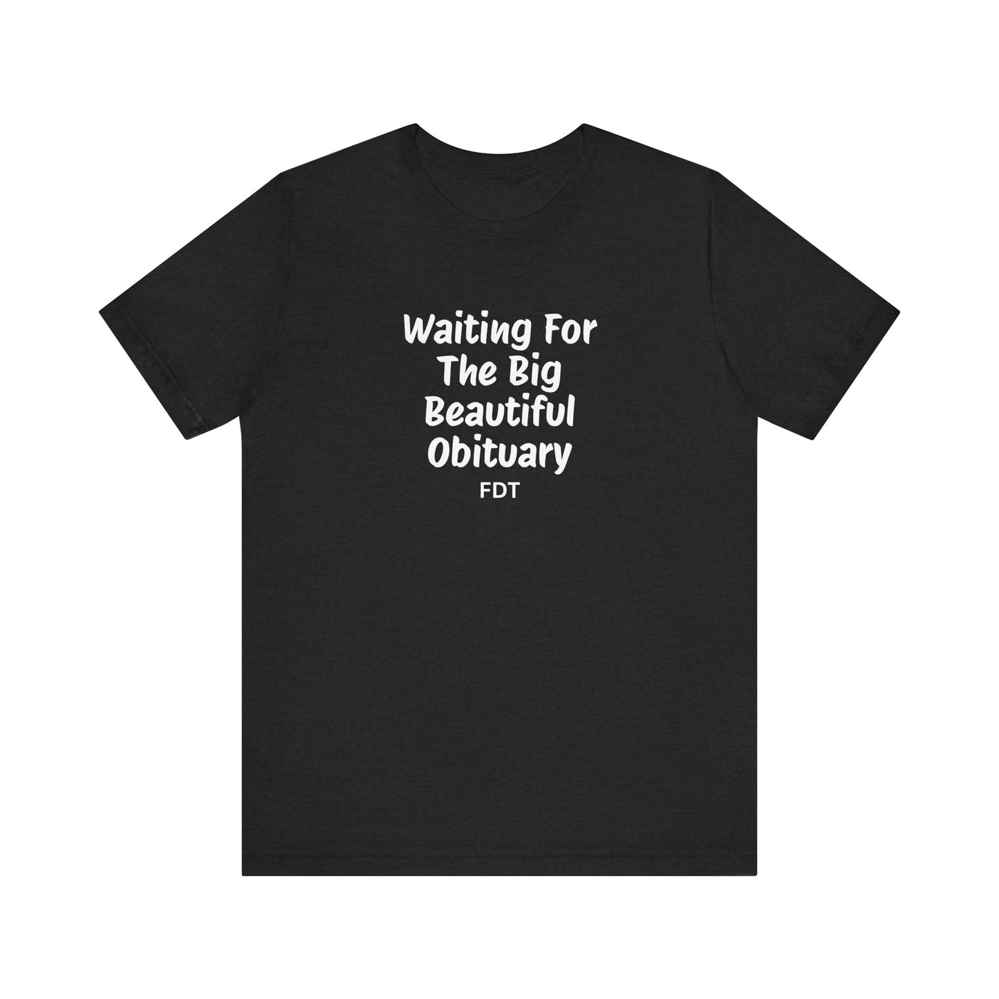 Waiting For Obituary Shirt | FDT Political Humor Tee - Goateez Style