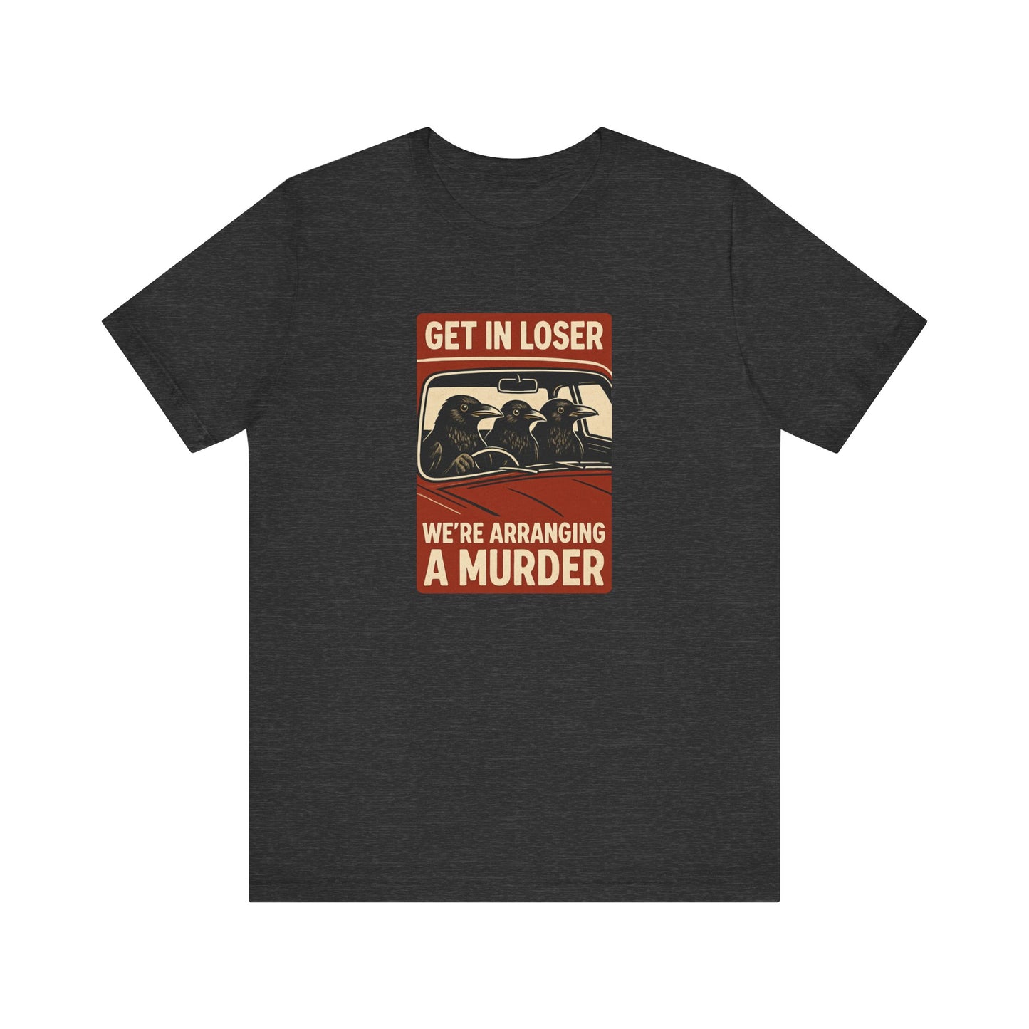 Get in Loser Crow Shirt - Funny Raven Murder T-Shirt - Goateez Style