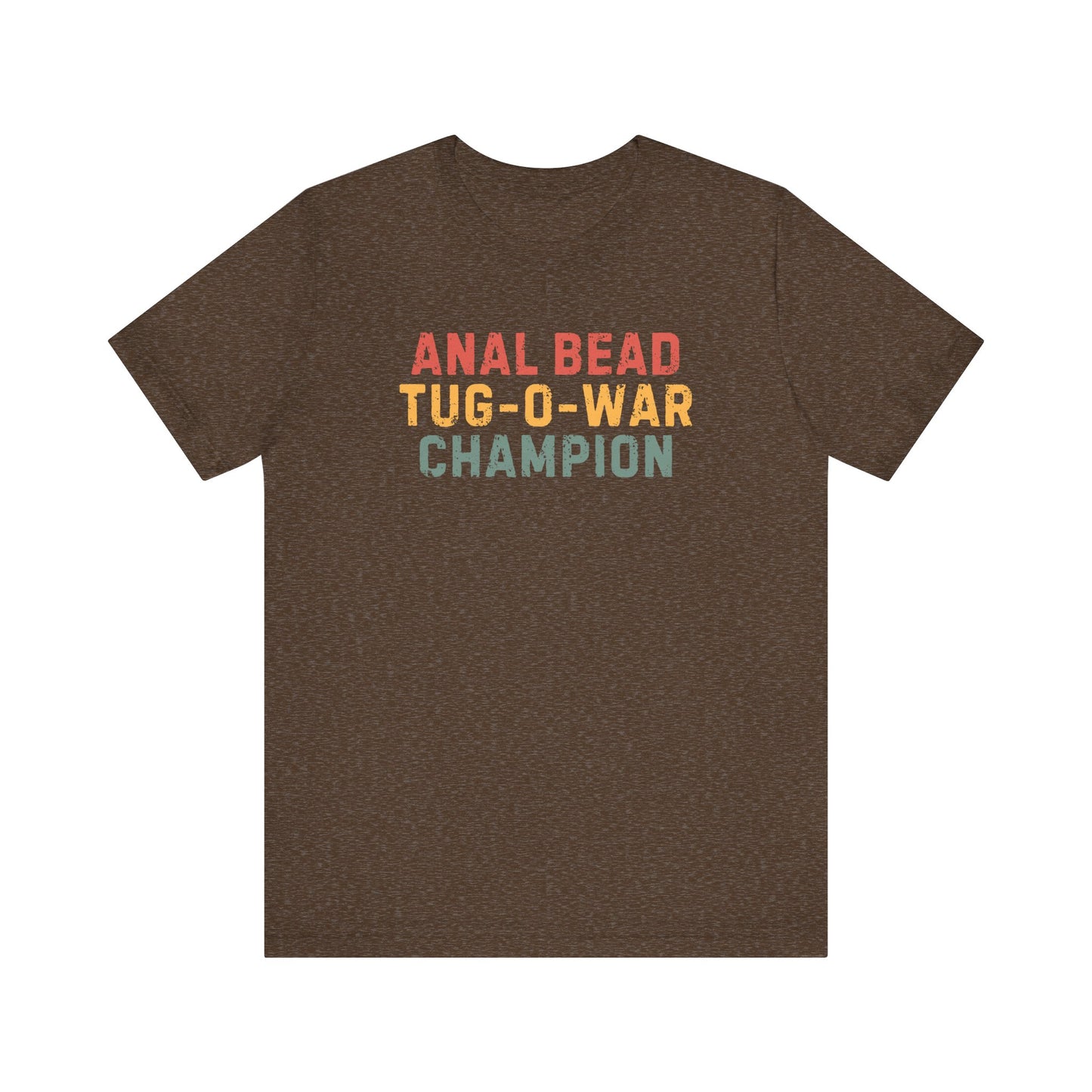 Anal Bead Tug-O-War Champion -Funny Saying Sarcastic Tee