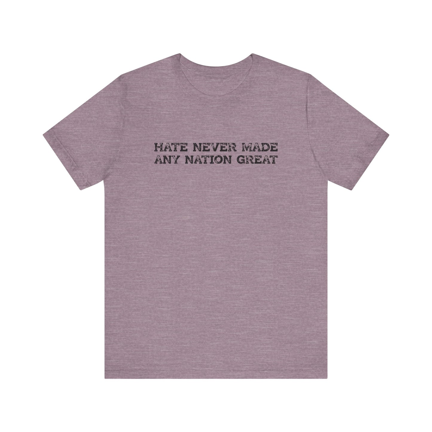 Hate Never Made Any Nation Great Anti Hate Shirt - Goateez Style