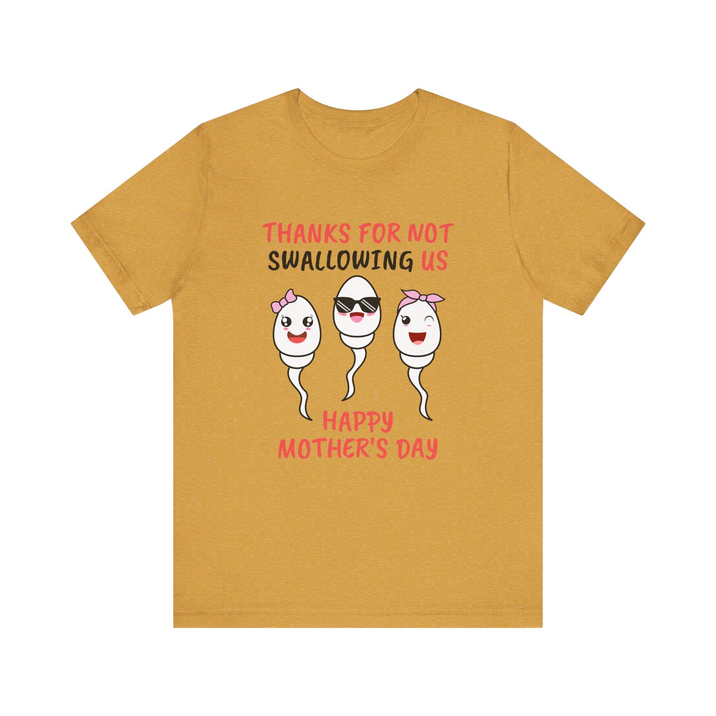 Funny Mother's Day Shirt - Thanks for Not Swallowing