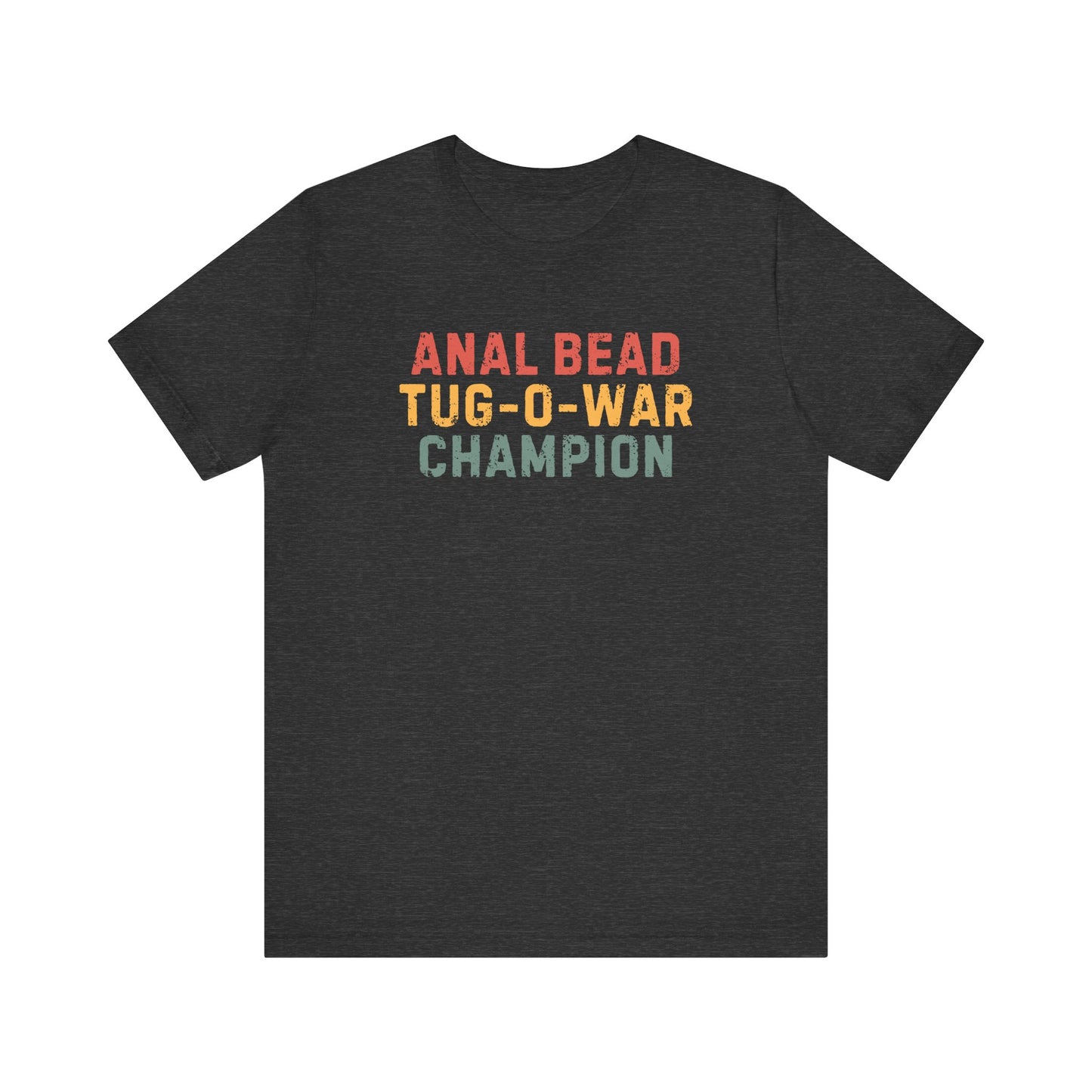 Anal Bead Tug-O-War Champion -Funny Saying Sarcastic Tee