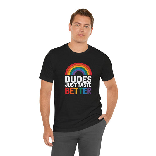 Dudes Just Taste Better Shirt - Funny LGBTQ Pride Tee - Goateez Style