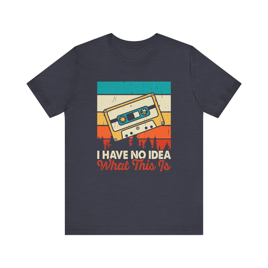 I Have No Idea What This Is T-Shirt - Retro Cassette Tape Design - Goateez Style