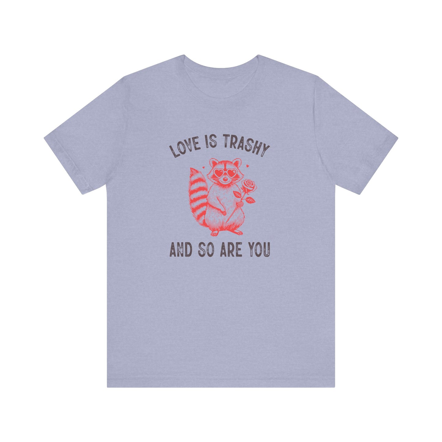 Love Is Trashy Raccoon Shirt - Funny Valentine's Day Gift Tee - Goateez Style