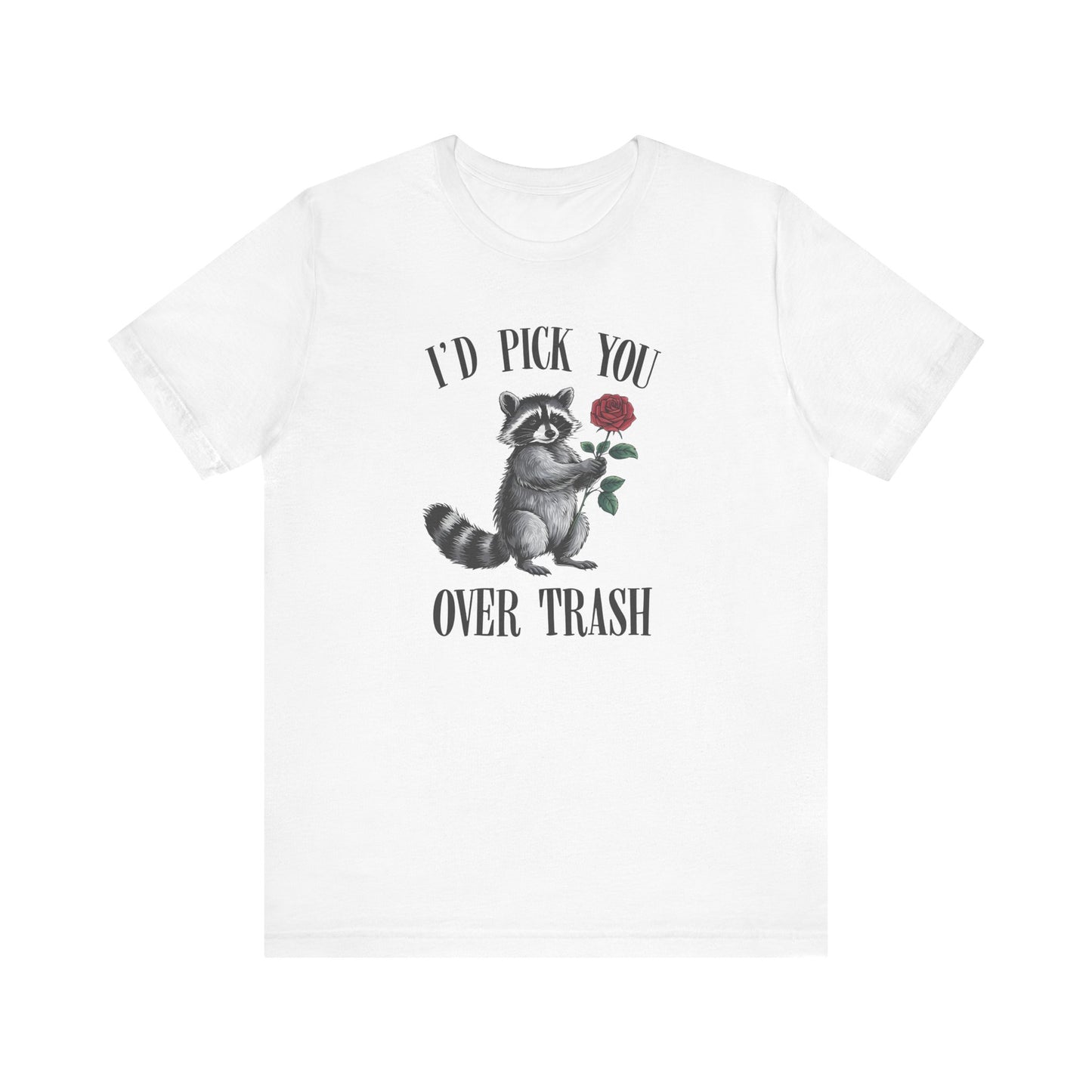I'd Pick You Over Trash Shirt - Funny Raccoon Valentine's Day Tee - Goateez Style