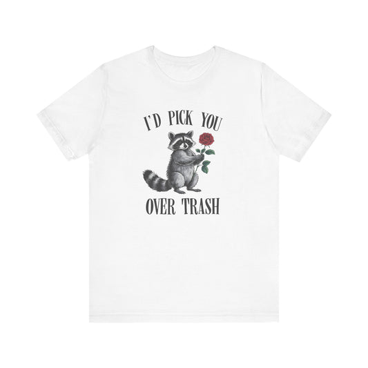 I'd Pick You Over Trash Shirt - Funny Raccoon Valentine's Day Tee - Goateez Style