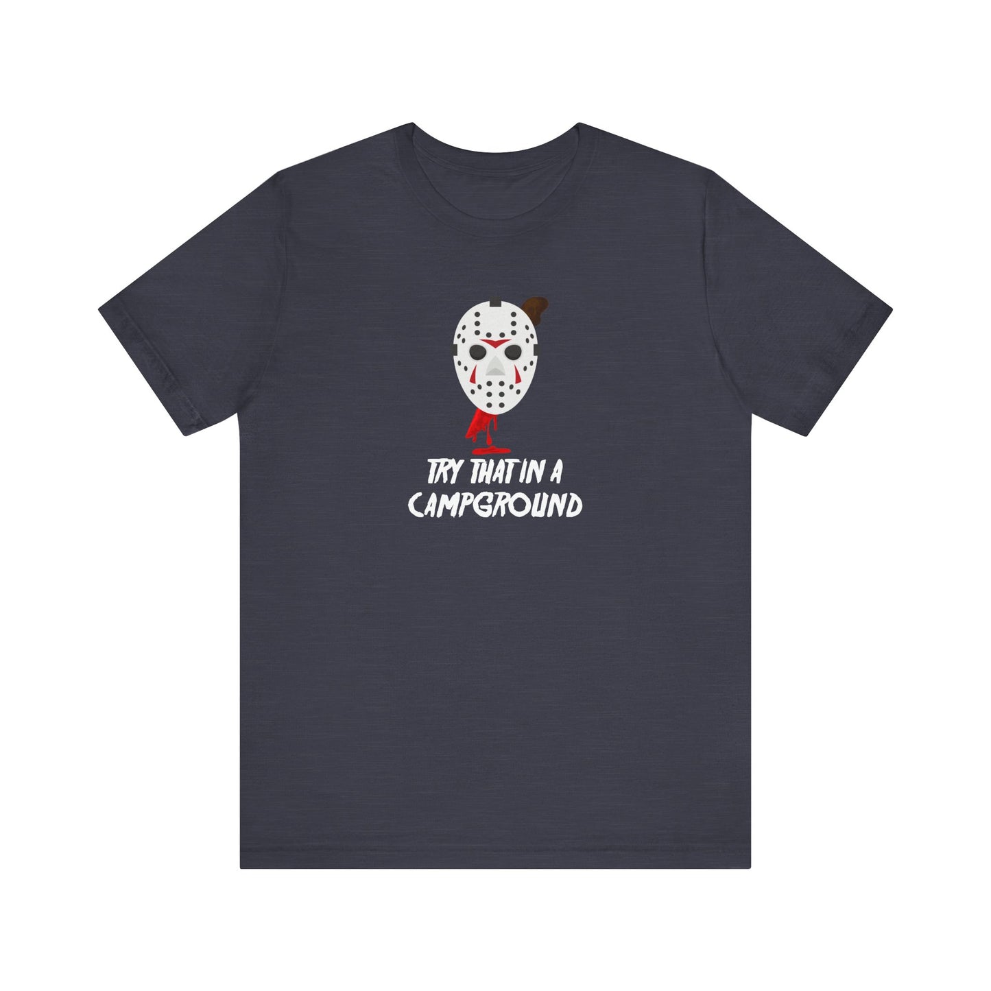 Try That in a Campground T-Shirt - Funny Horror Parody Tee - Goateez Style