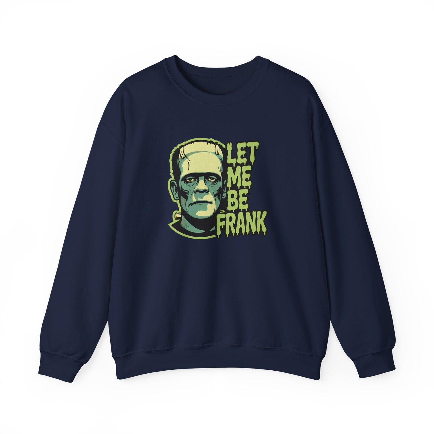 Let Me Be Frank Sweatshirt - Funny Frankenstein Halloween Pullover