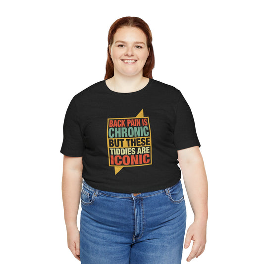 Back Pain Is Chronic But These Tiddies Are Iconic Shirt - Funny Adult Humor Graphic Tee, Bold Sarcastic Joke T-Shirt - Goateez Style