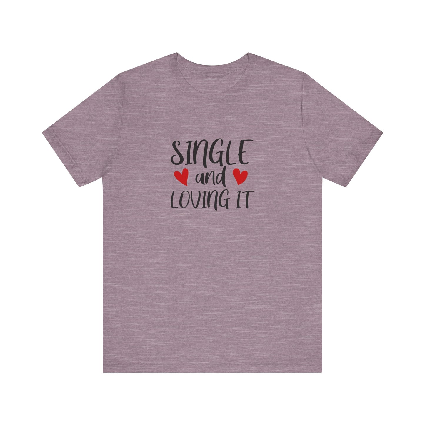 Single and Loving It Shirt - Funny Valentine's Day Tee for Singles - Goateez Style
