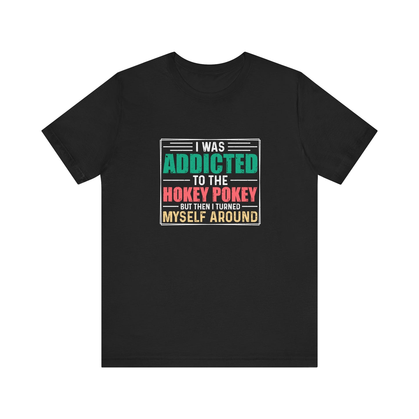 I Was Addicted to the Hokey Pokey Shirt - Funny Retro Tee