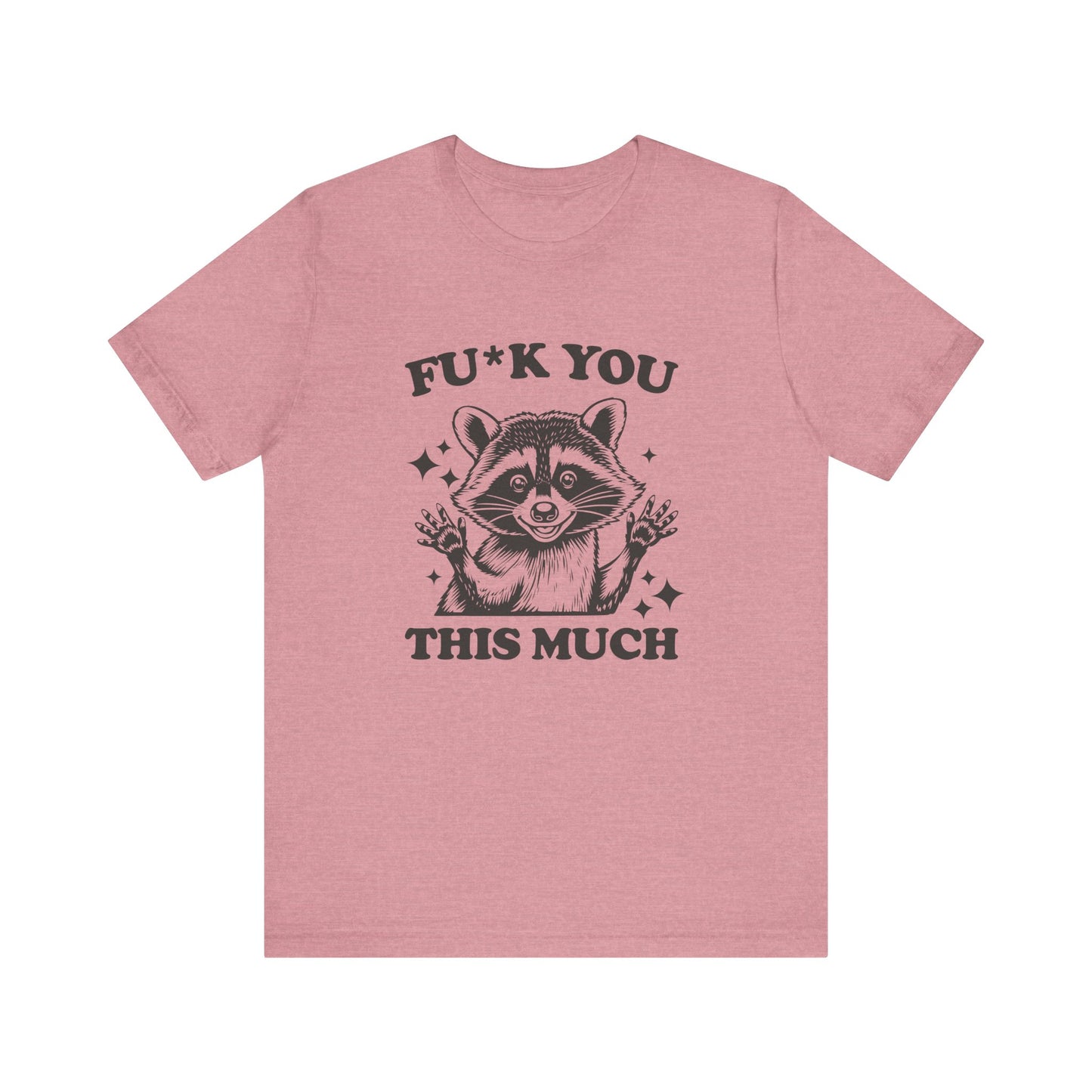 FU*K You This Much Shirt - Funny Sarcastic Raccoon Tee - Goateez Style