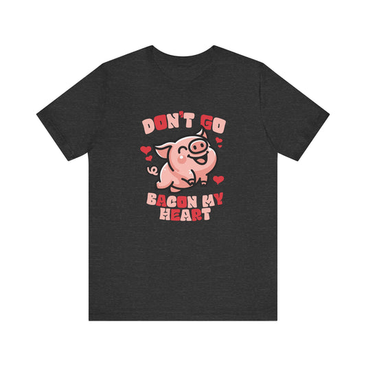 Don't Go Bacon My Heart Shirt - Funny Valentine's Day Pig Tee - Goateez Style