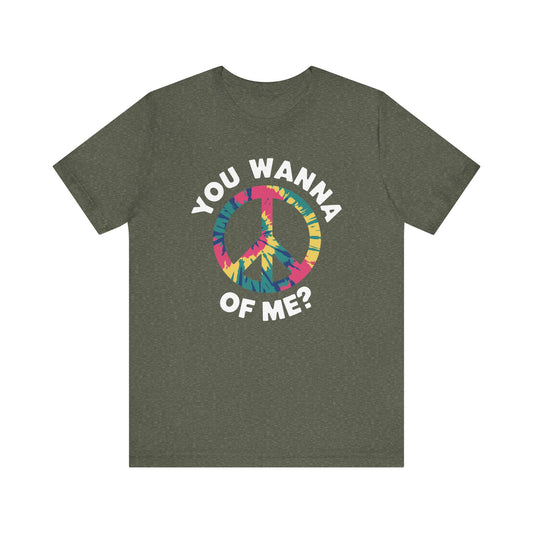 You Wanna Peace of Me T-Shirt - Fun Tie-Dye Peace Symbol Tee - Goateez Style