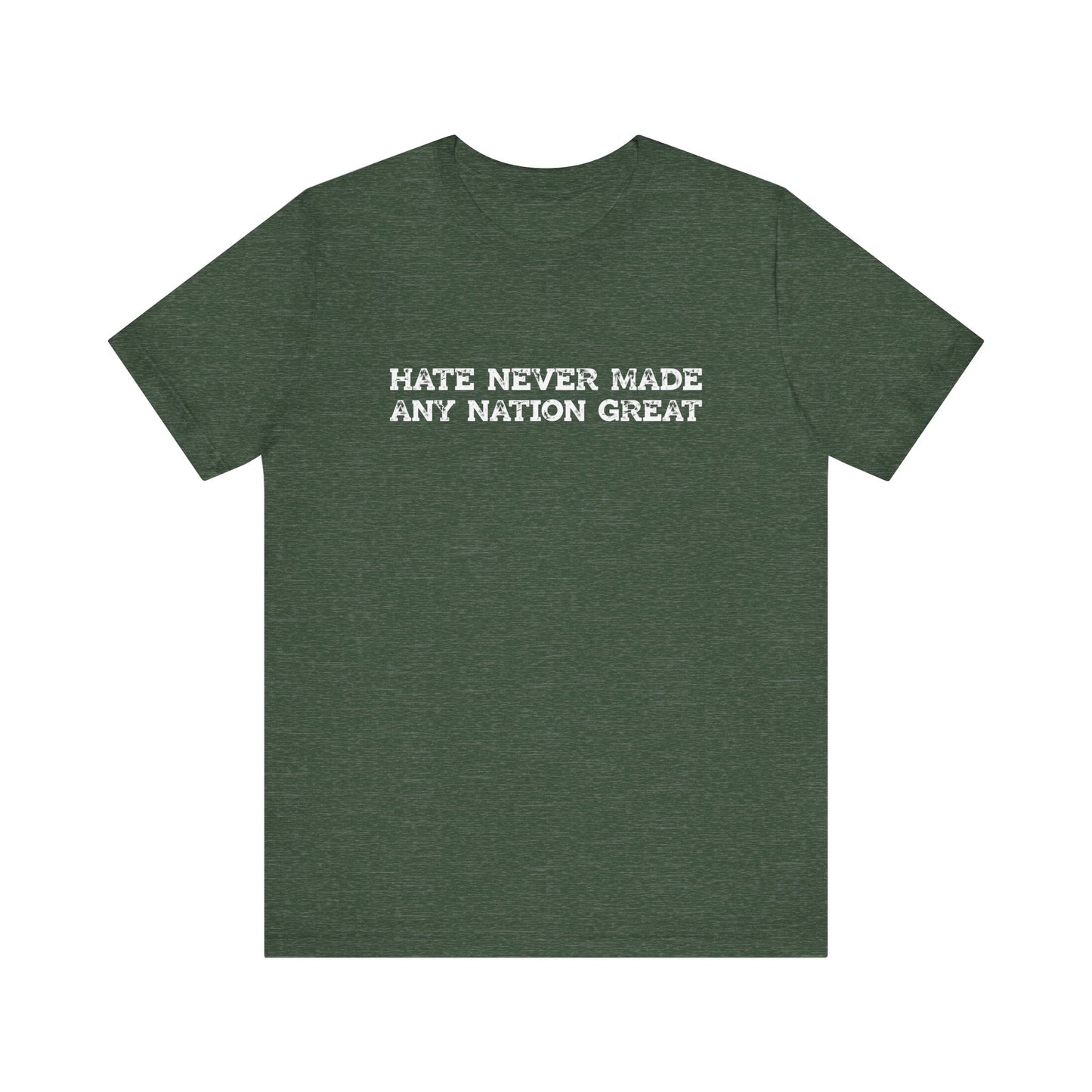 Hate Never Made Any Nation Great Anti Hate Shirt - Goateez Style