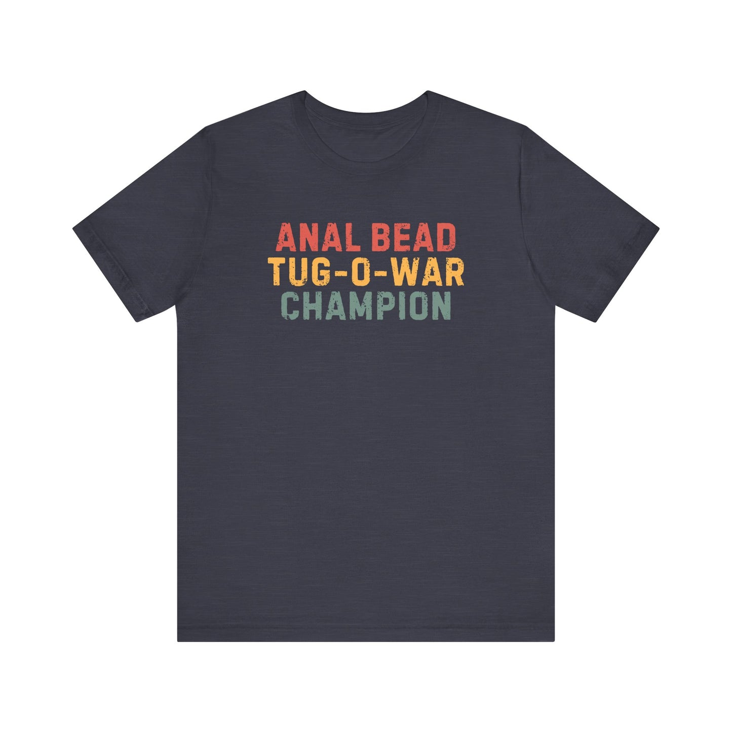 Anal Bead Tug-O-War Champion -Funny Saying Sarcastic Tee