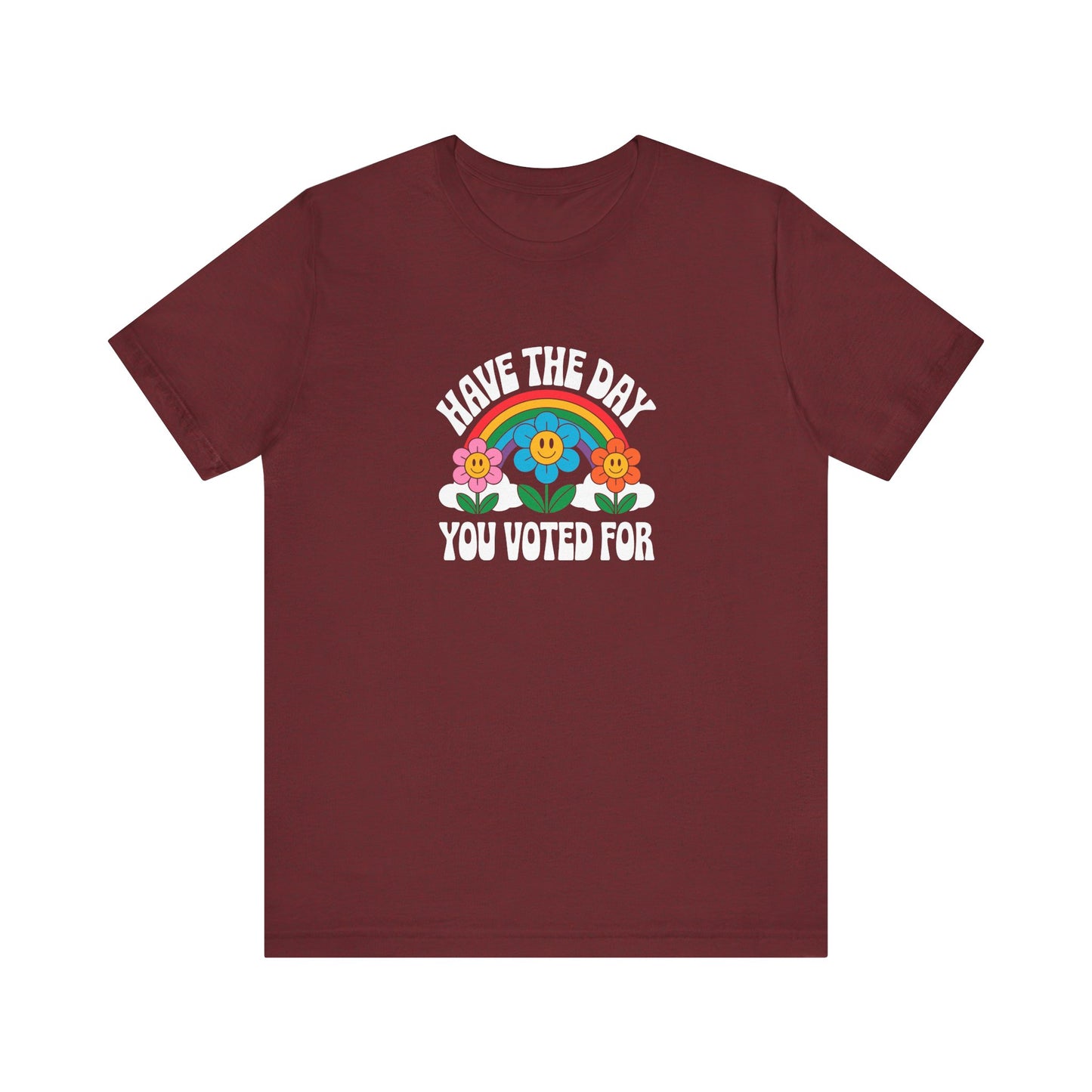 Have the Day You Voted For Shirt - Funny Retro Political T-Shirt - Goateez Style
