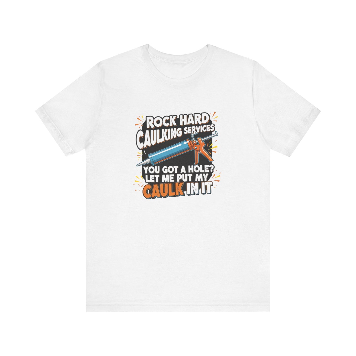 Rock Hard Caulking Shirt, Funny Innuendo DIY Work Tee - Goateez Style