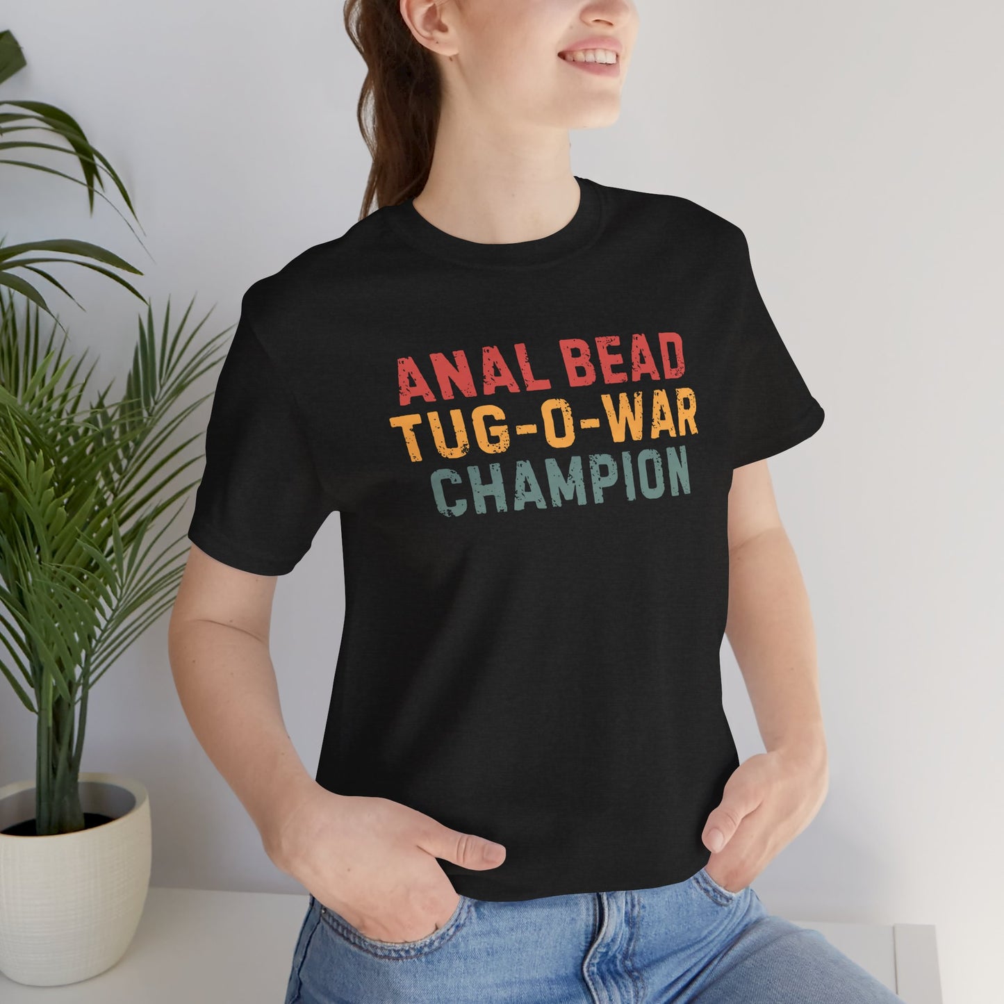 Anal Bead Tug-O-War Champion -Funny Saying Sarcastic Tee