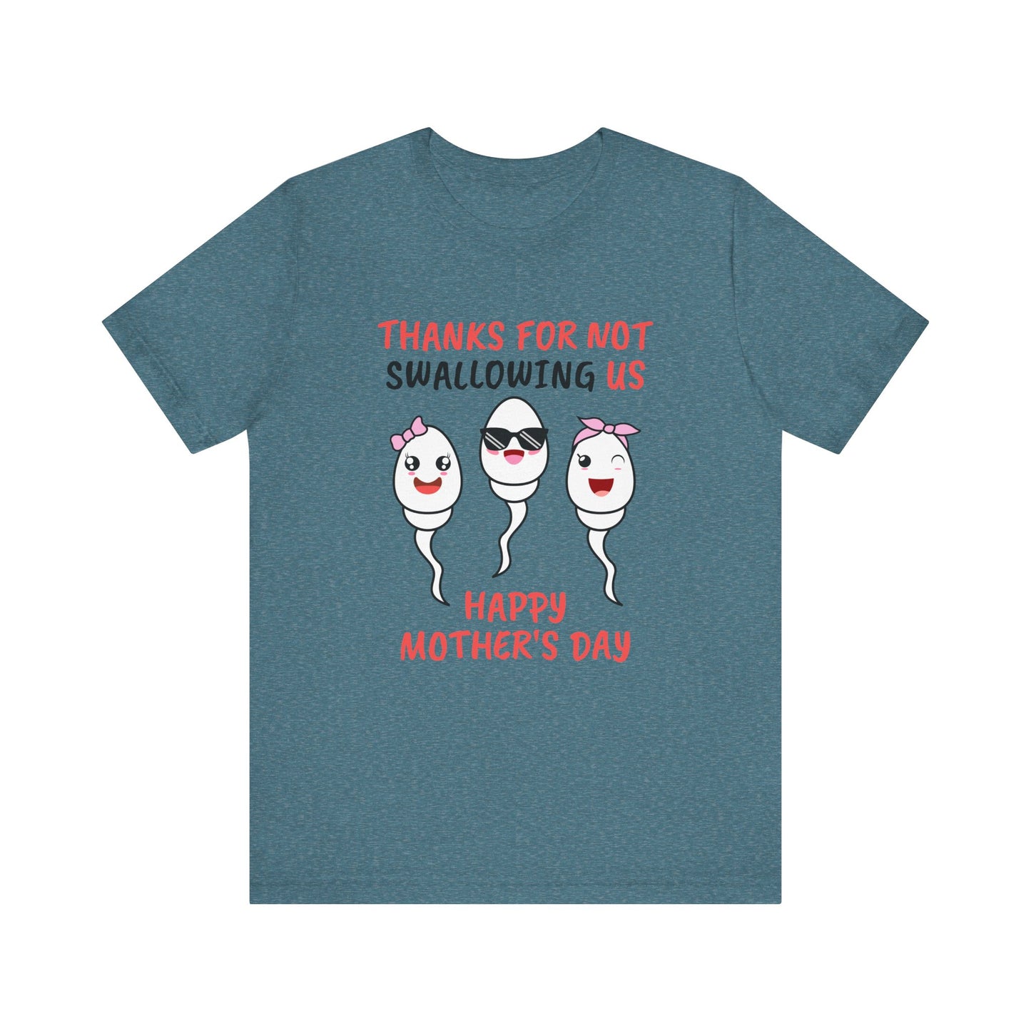 Funny Mother's Day Shirt - Thanks for Not Swallowing