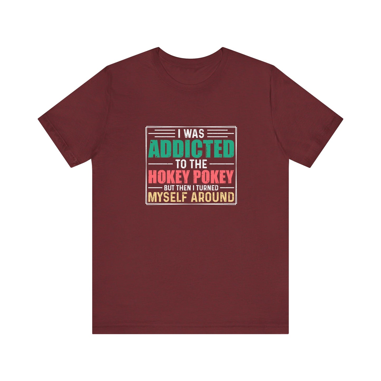 I Was Addicted to the Hokey Pokey Shirt - Funny Retro Tee
