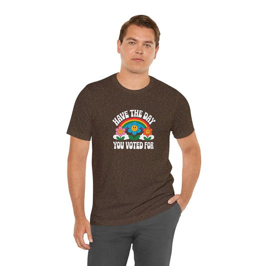 Have the Day You Voted For Shirt - Funny Retro Political T-Shirt - Goateez Style