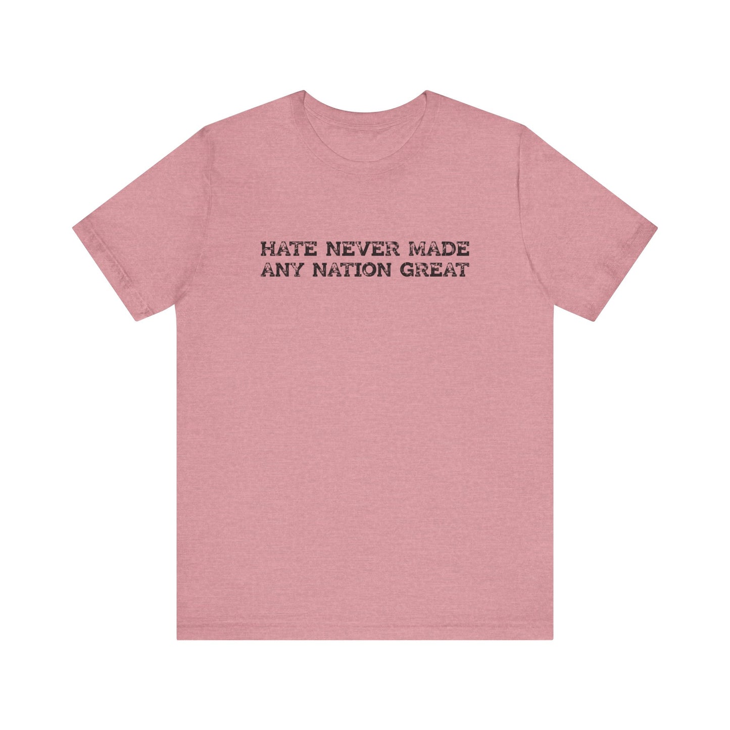 Hate Never Made Any Nation Great Anti Hate Shirt - Goateez Style