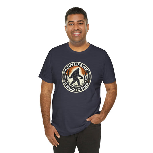 Bigfoot Shirt A Guy Like Me Is Hard To Find, Funny Tee - Goateez Style