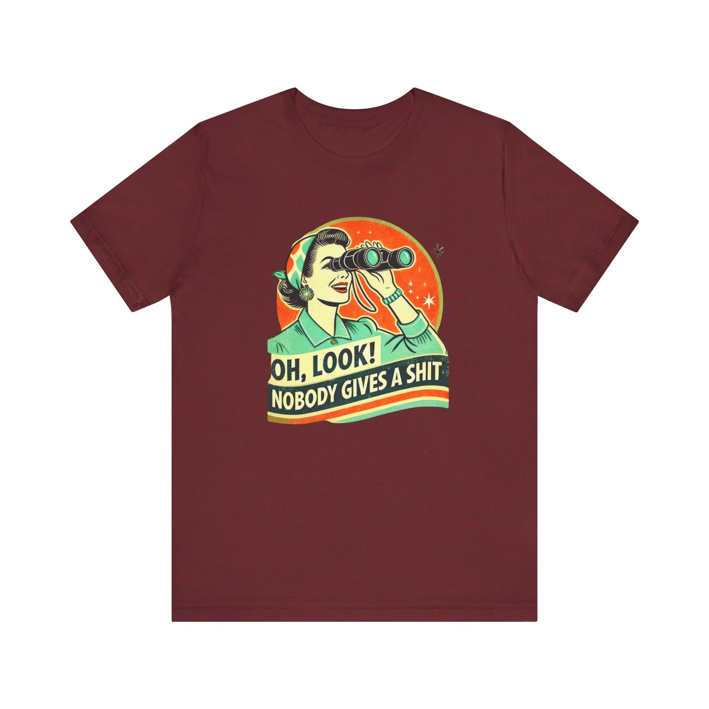 Oh Look Nobody Cares Shirt - Retro Sarcastic Tee