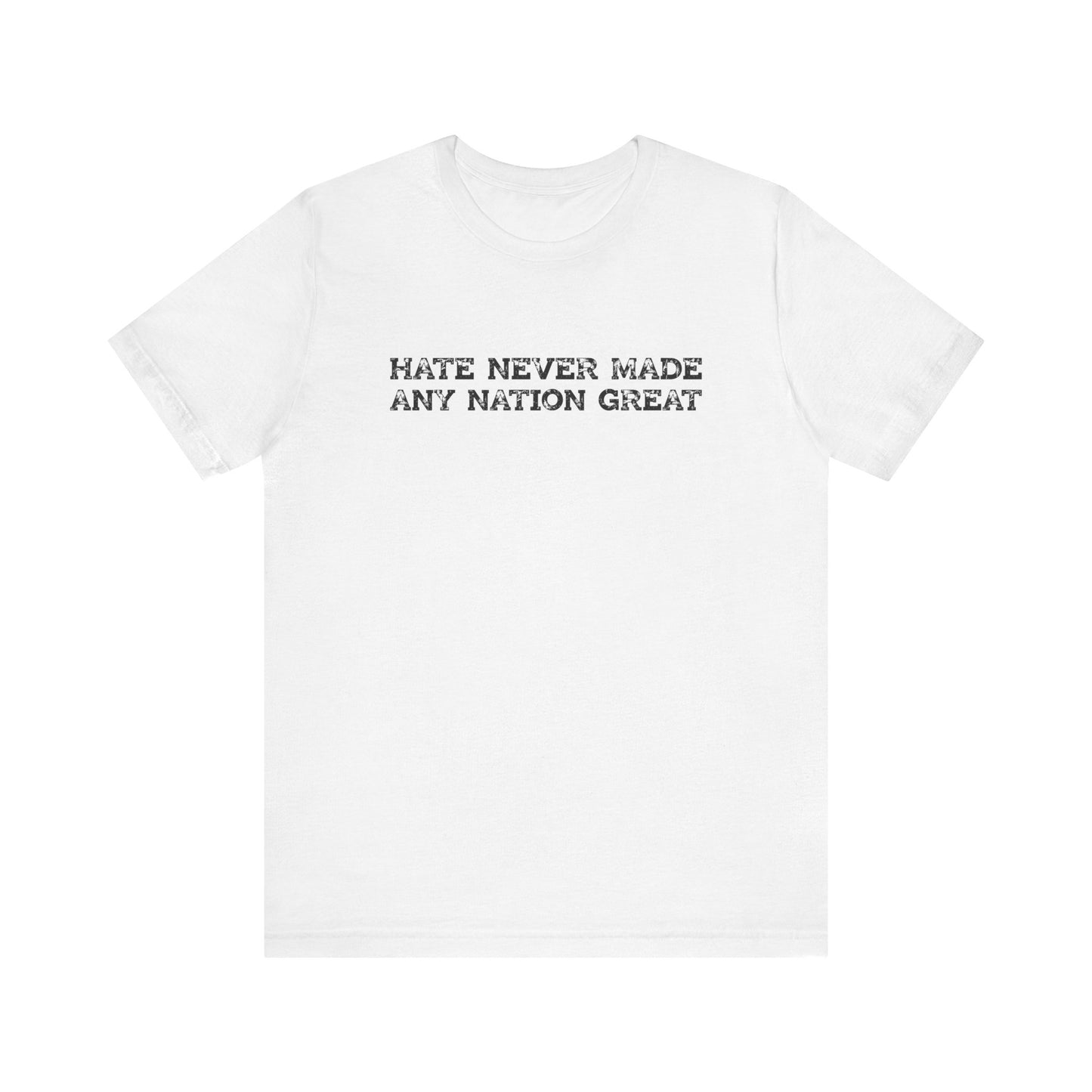 Hate Never Made Any Nation Great Anti Hate Shirt - Goateez Style