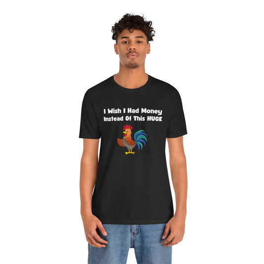 I Wish I Had Money Instead of This Huge Cock - Funny Innuendo T-Shirt - Goateez Style