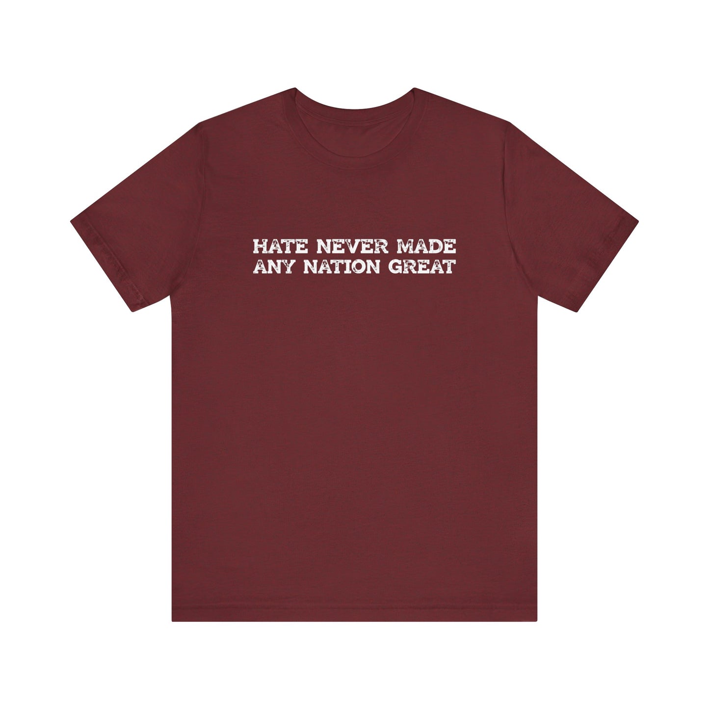 Hate Never Made Any Nation Great Anti Hate Shirt - Goateez Style
