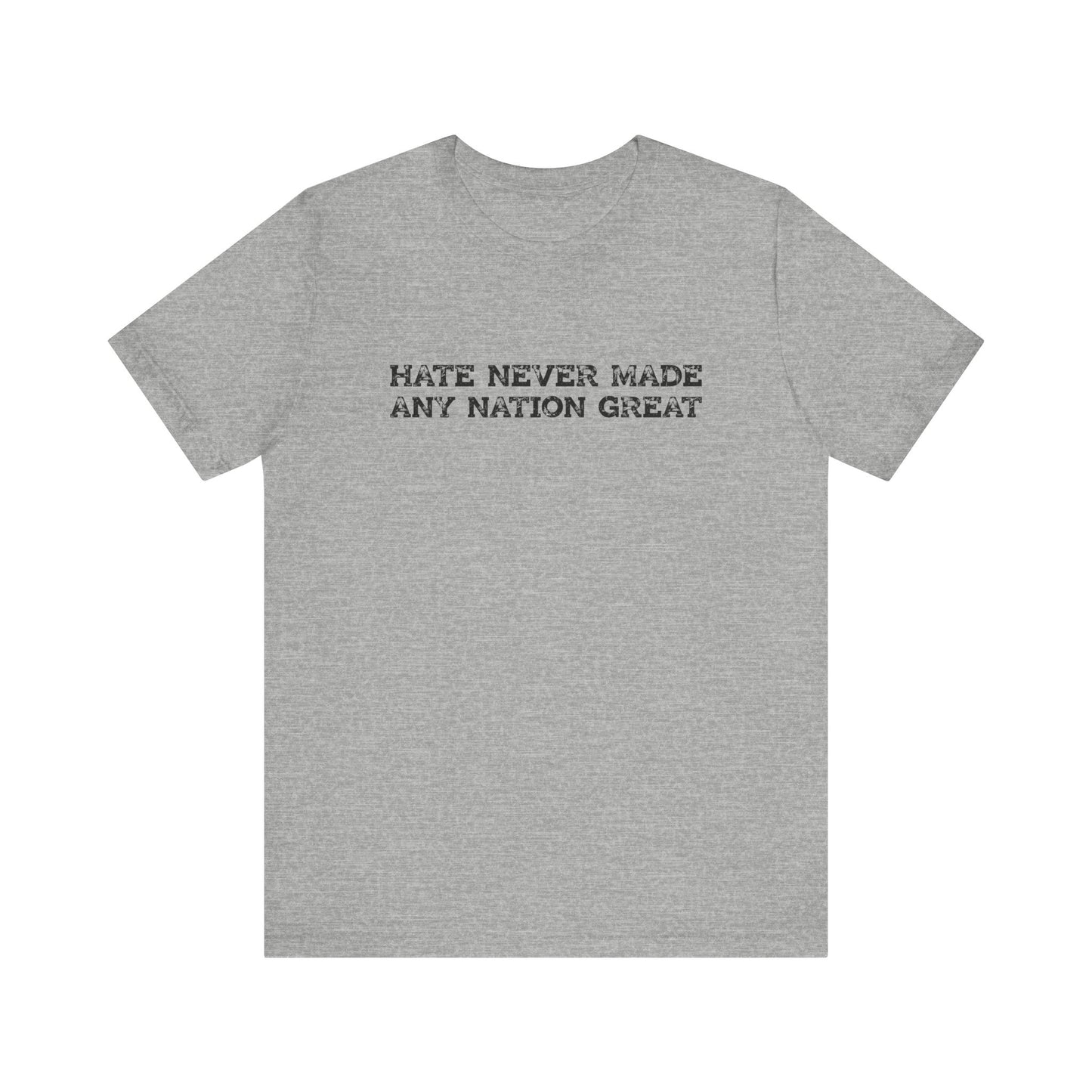 Hate Never Made Any Nation Great Anti Hate Shirt - Goateez Style