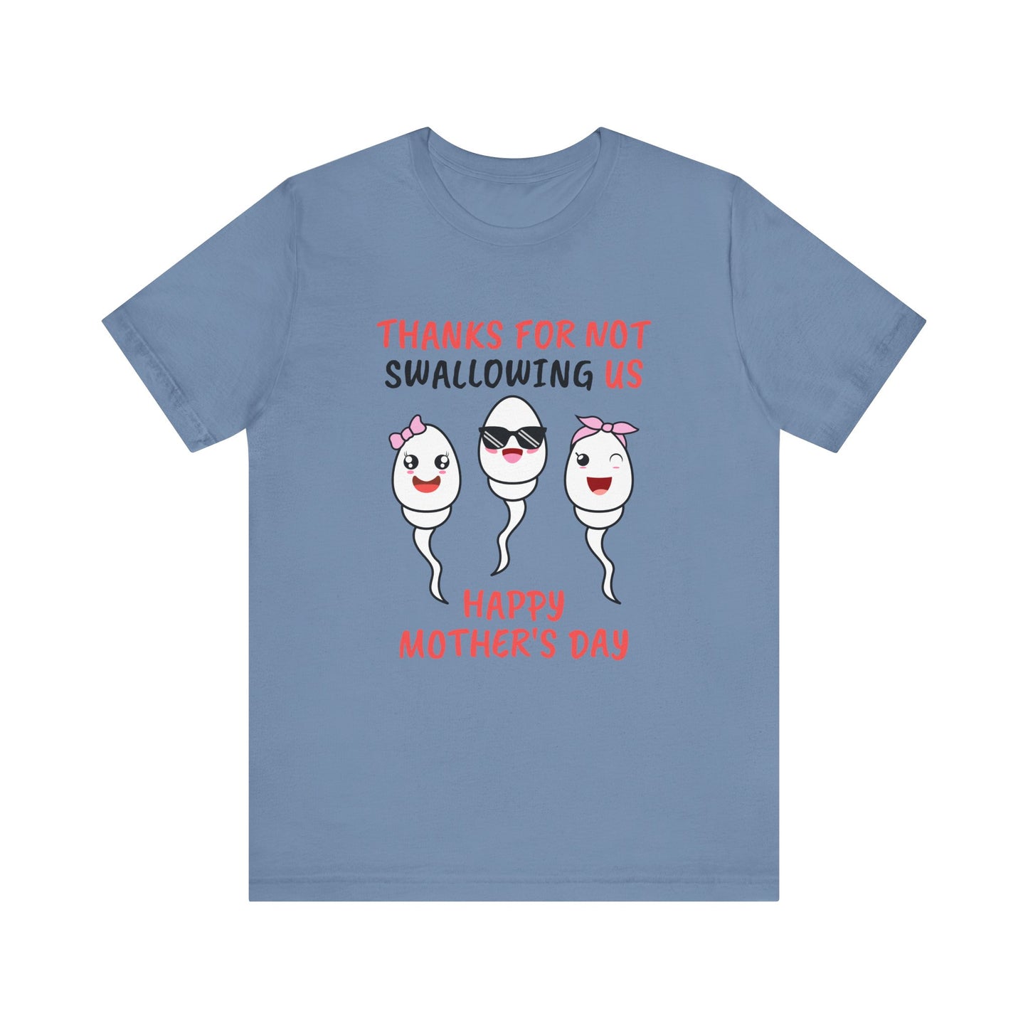 Funny Mother's Day Shirt - Thanks for Not Swallowing