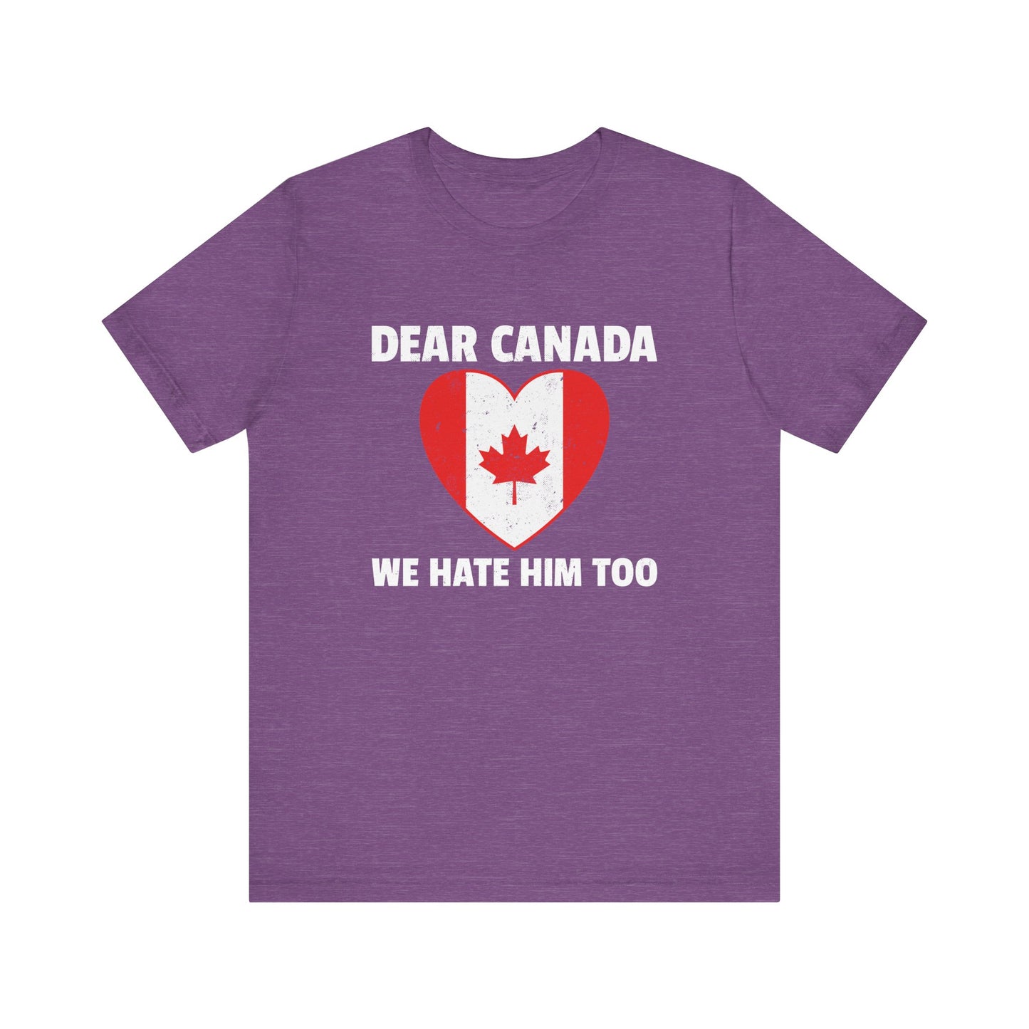 Dear Canada Shirt - Anti Trump Funny Political Tee