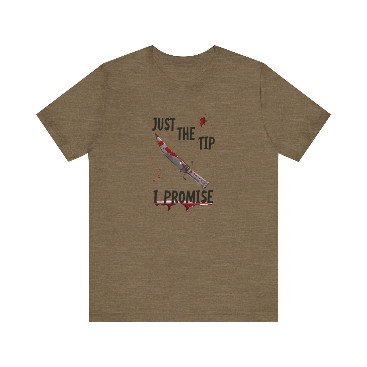 Just The Tip I Promise Shirt, Funny Dark Humor Tee - Goateez Style