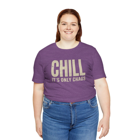 Chill It's Only Chaos Shirt - Funny Sarcastic T-Shirt - Goateez Style