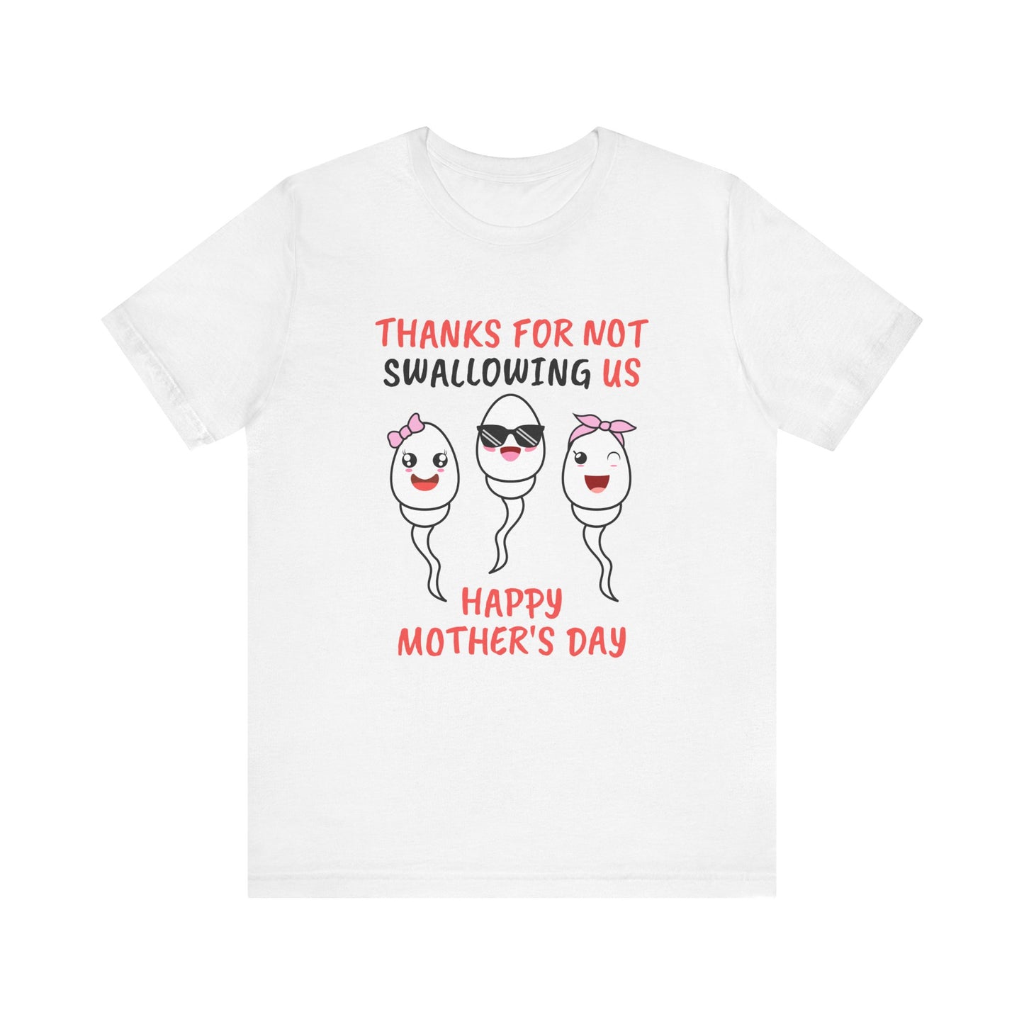 Funny Mother's Day Shirt - Thanks for Not Swallowing