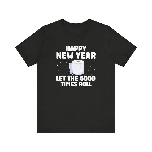 Happy New Year Shirt - Let the Good Times Roll T-Shirt - Goateez Style