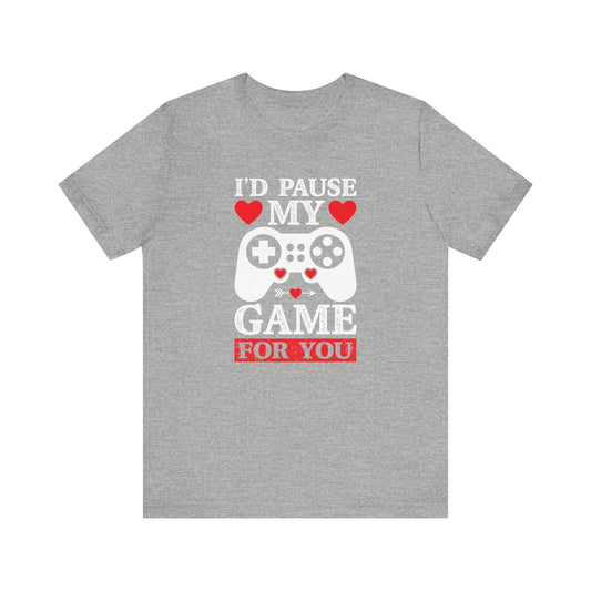 I'd Pause My Game for You Shirt - Funny Gamer Valentine Tee - Goateez Style