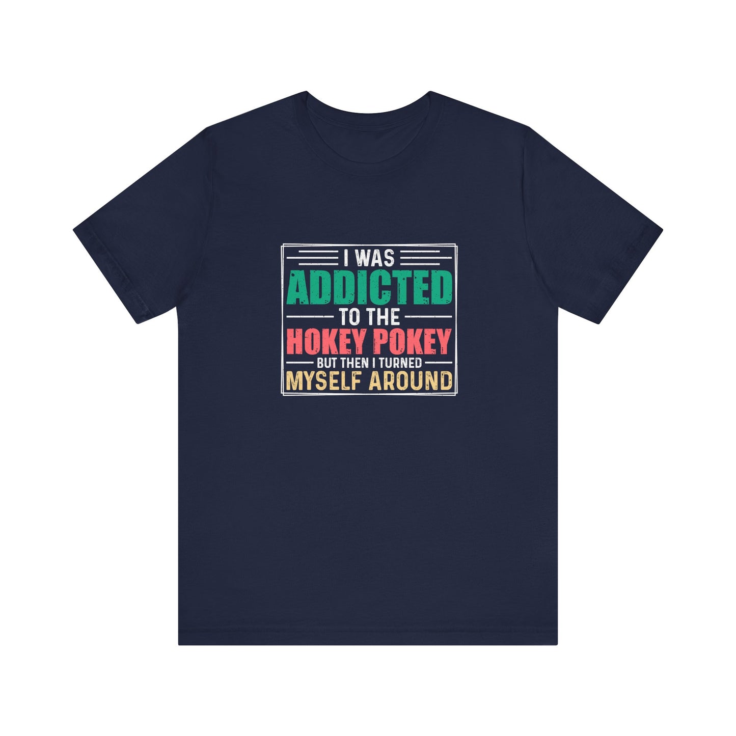 I Was Addicted to the Hokey Pokey Shirt - Funny Retro Tee