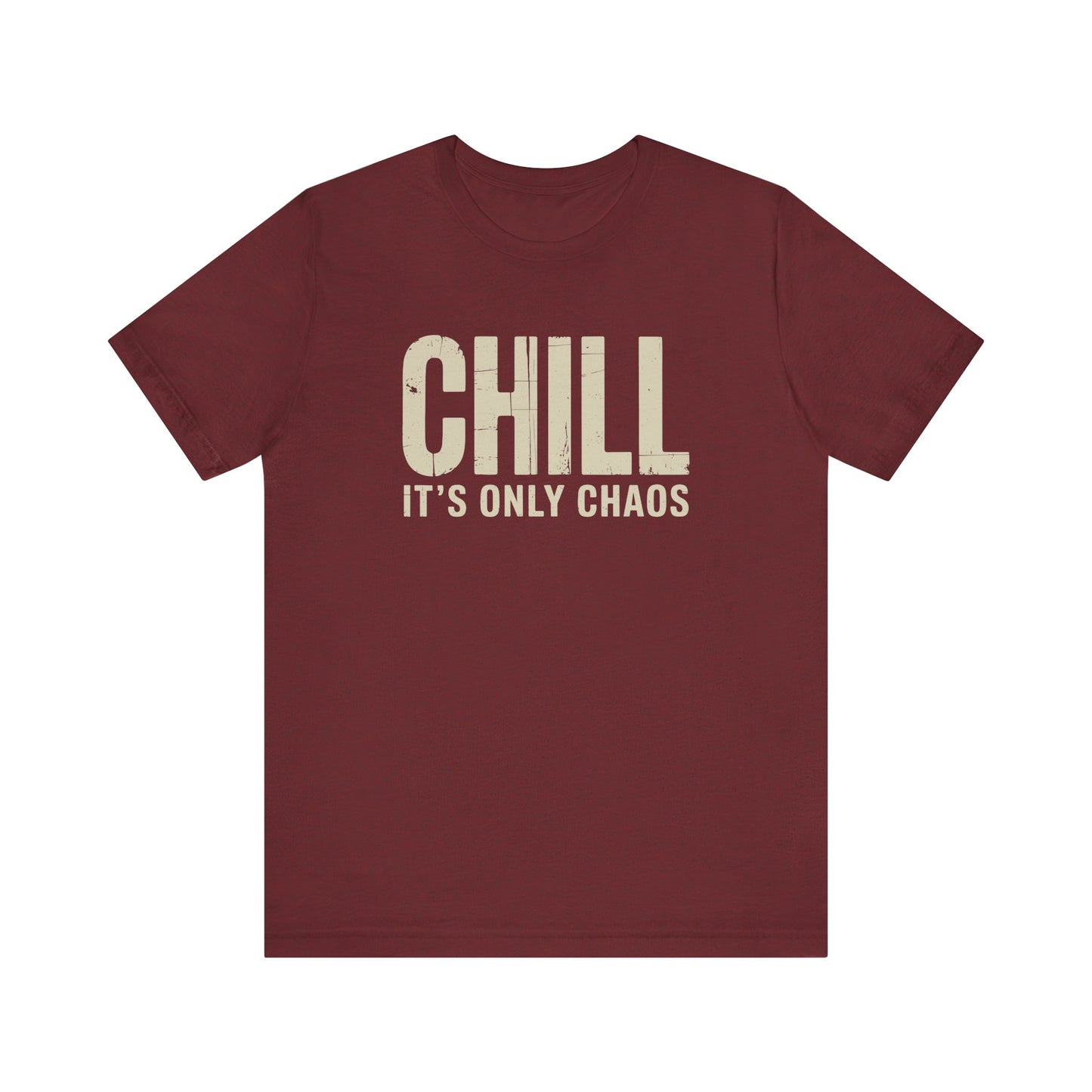 Chill It's Only Chaos Shirt - Funny Sarcastic T-Shirt - Goateez Style